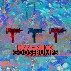 Dizzi Slick-Goosebumps (Prod. Trowa Barton)