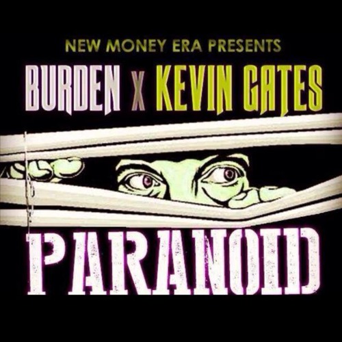 BURDEN-FEAT KEVIN GATES *PARANOID*(SLOWED DOWN VERSION)