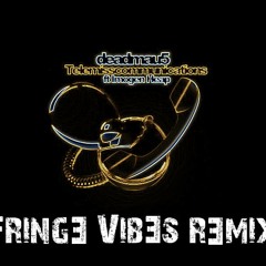 Deadmau5- Telemiscommunications (FringeVibes Remix)