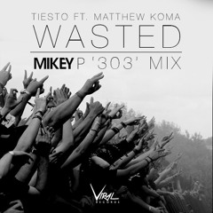 Tiesto Ft. Mathew Koma- Wasted (Mikey P 303 Mix)