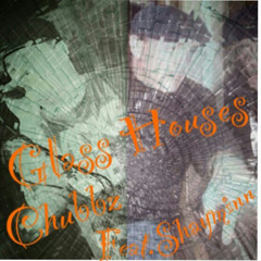 Chubbz Ft Shayminn - Glass Houses