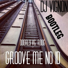 Doorly Vs. Roog - Goove Me No ID (Vignon Bootleg)(FREE DOWNLOAD)