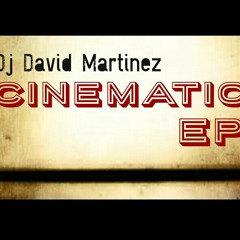 SNEAK PEEK TO DJ DAVID MARTINEZ (CINEMATIC EP) COMING SOON!!