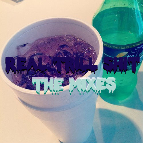 REAL TRILL SHIT: THE MIXES