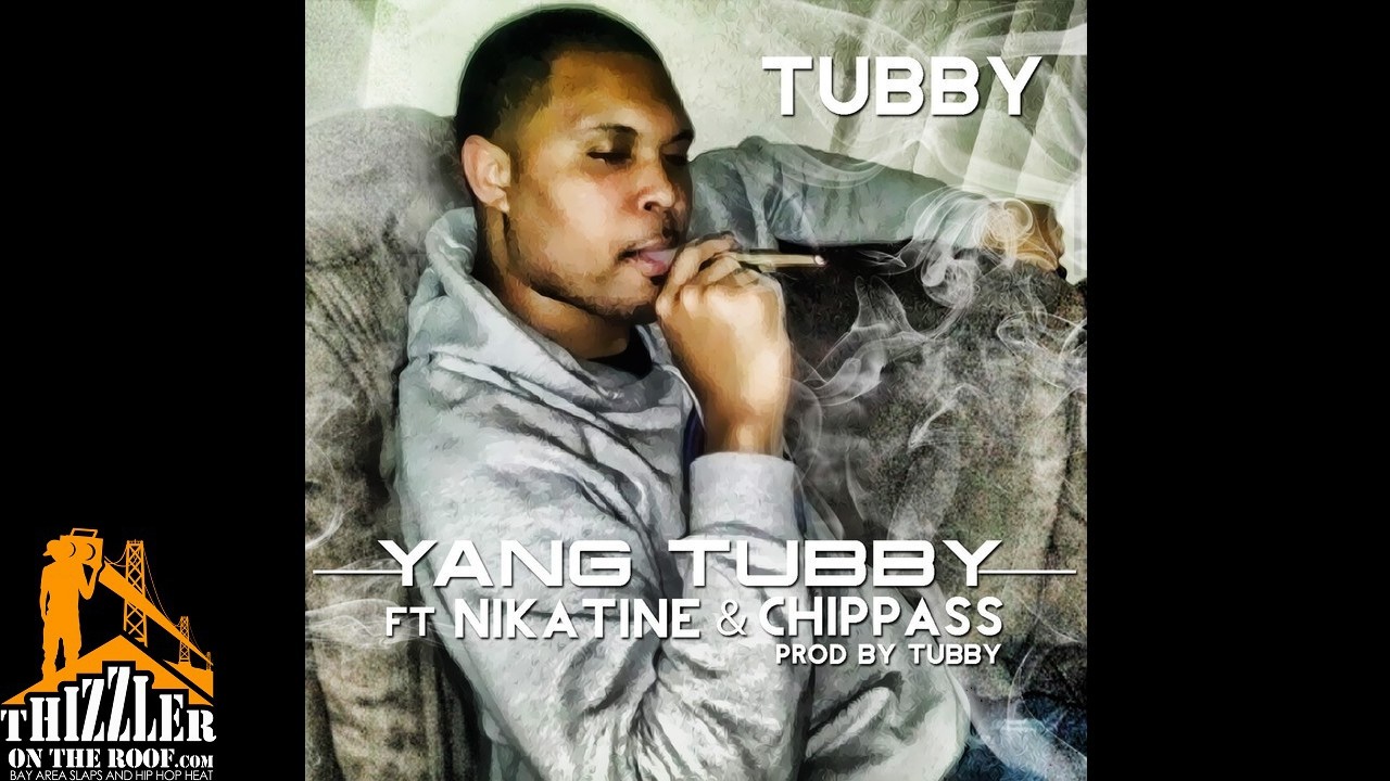 NhT Tubby Ft. Nikatine, Chippass - Yang Tubby (Prod. NhT Tubby) [Thizzler.com]