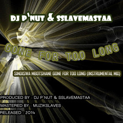 Dj P'Nut & Sslavemastaa - Sindiswa Mbotshane Gone For Too Long(Instrumental Mix)