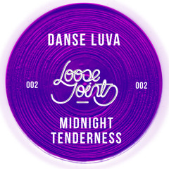 Loose Joints 002 - Midnight Tenderness - Danse Luva