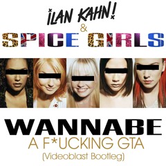 Ilan kahn Vs Spice girls - Wannabe A F*cking GTA (VideoBlast Bootleg)