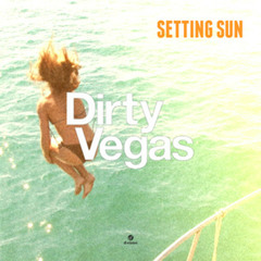 Dirty Vegas - Setting Sun (Original Mix) [out now on Beatport]