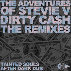 03 - The Adventures of Stevie V - Dirty Cash (Tainted Souls After Dark Dub) [PREVIEW]