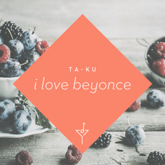 I Love Beyonce - Ta-ku