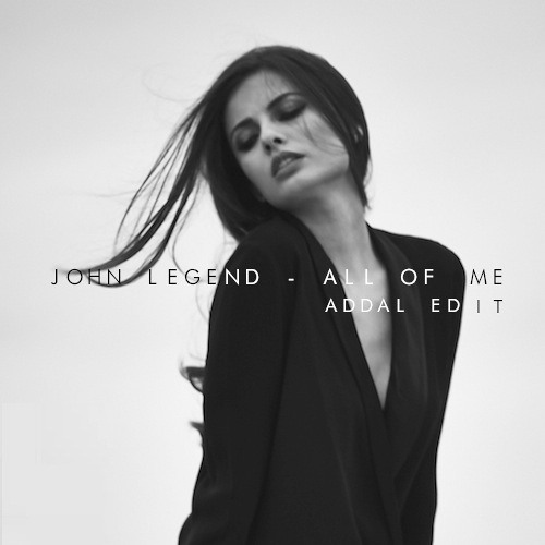 John Legend - All Of Me (Addal Edit)