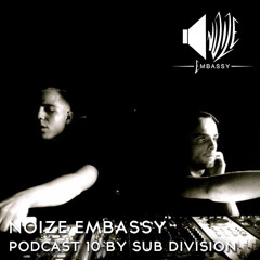 Noize Embassy Podcast # 10 - Sub Division