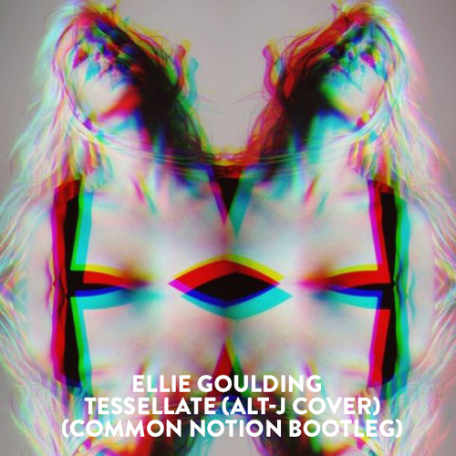 Ellie Goulding - Tessellate (Alt-J Cover)(Common Notion Bootleg)
