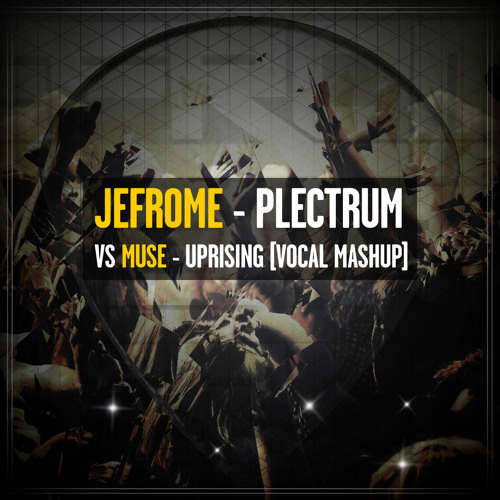 Jefrome - Plectrum vs Muse - Uprising [Vocal Mashup]