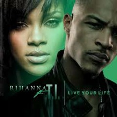 T.I-Rihanna - Live Your Life (
