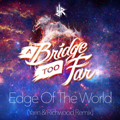 A Bridge Too Far - Edge Of The World (Yarin & Richwood Remix)
