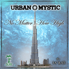 Urban Mystic - No Matter How High (ft. Ja'Rae)