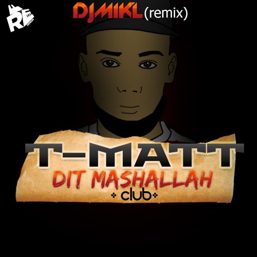 DJ MIKL (Remix) - T-MATT - Dit Mashallah (Club)