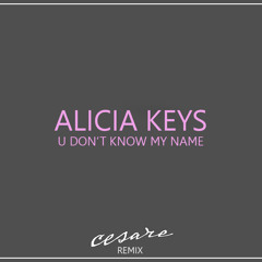U Don't Know My Name - Alicia Keys (Cesare Remix)