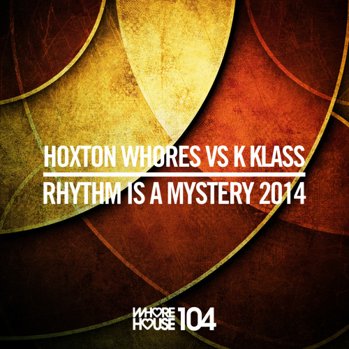 Hoxton Whores vs K-Klass - Rhythm Is A Mystery (Original) Whore House Recordings (Released 29.05.14)