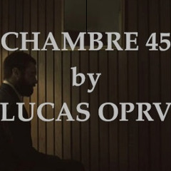 "Chambre 45" - Lucas Oprv