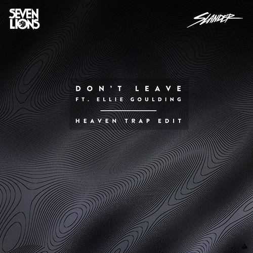 Seven Lions - Dont Leave Ft. Ellie Goulding (Slander Heaven Trap Edit) [Free Download]