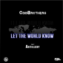 Odd Brothers Feat. Artillery - Let The World Know