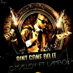 C. Malloy Ft. Lambo - Ain't Gone Do It Prod. By (The Arsenals)