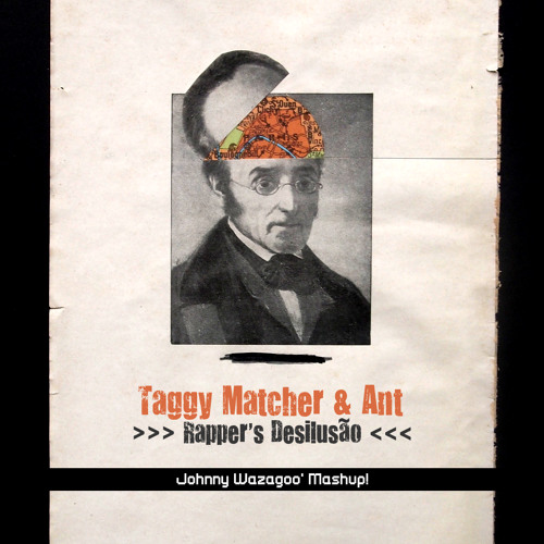 Stream Taggy Matcher & Ant - Rapper's Desilusão (Wazagoo Mashup) by ...