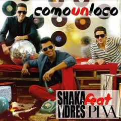 Shaka y Dres ft Piva - Como un loco