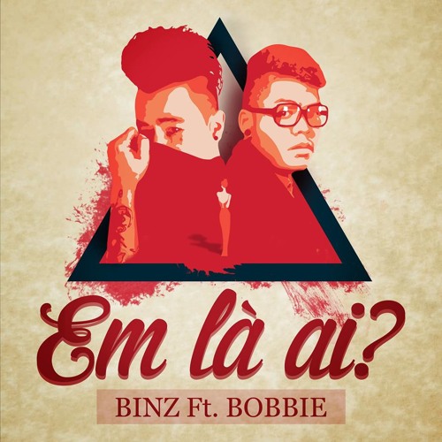 Em Là Ai ? Binz ft Bobbie