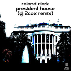 Roland Clark - President House (DJ 2COx Remix)