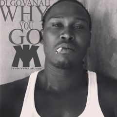 Di Govanah - Why You Go Prod By Iyah Vybes Muzik 2014!!