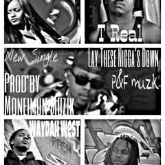 Ladii Pr3tty,T Real,Waydah West,3Hunnit-Lay These Nigga's Down (prod By Moneimun Muzik)