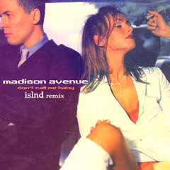 Madison Avenue - Don't Call Me Baby (ISLND Remix)
