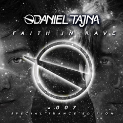 Daniel Tajna - Faith In Rave #007 [Uplifting & Psy Trance Edition]