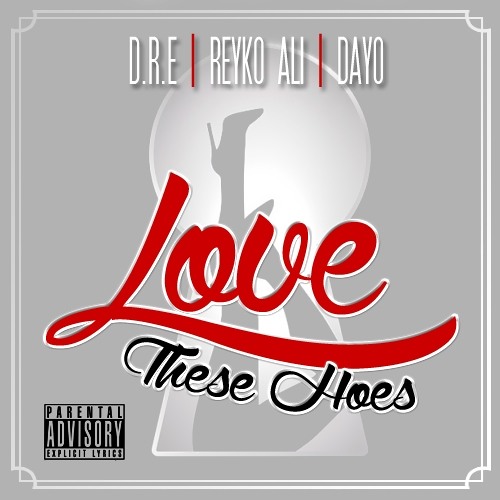 Stream Love These Hoes D.R.E, REYKO ALI, & DAYO by D.R.E Listen