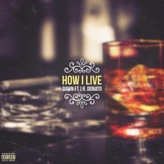 How I Live Ft J.R Donato