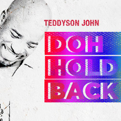 Teddyson John - Doh Hold Back