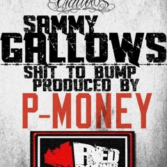Sammy Gallows "Shit to bump" Produced By P-MONEY