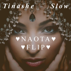 Tinashe - Slow (♡NAOTA FLIP♡)