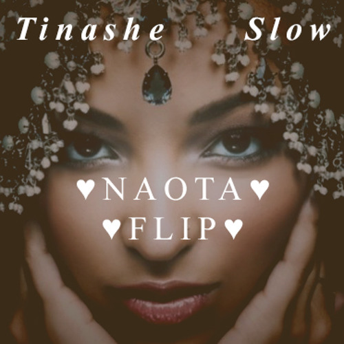 Tinashe - Slow (♡NAOTA FLIP♡)