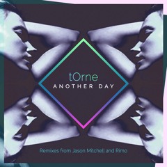 t0rne - Another Day (Remixes from Jason Mitchell & Rimo) *Out Now*