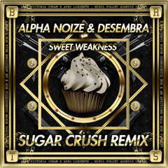 Alpha Noize & Desembra - Sweet Weakness (Sugar Crush Remix) [FREE DOWNLOAD]