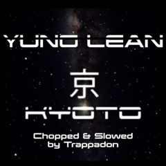 Yung Lean - Kyoto - Chopped Slowed Trappadon