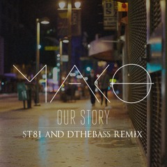 Mako - Our Story (St81 and DtheBass Remix)