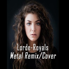 Lorde - Royals - METAL REMIX/COVER (Free Download)