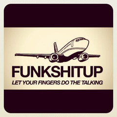 Funk Dat Sh*T Up *NEW D/L LINK*