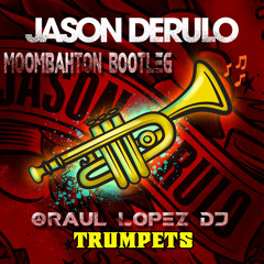 JASON DERULO TRUMPETS (RAUL LOPEZ DJ BOOTLEG ELECTRO)